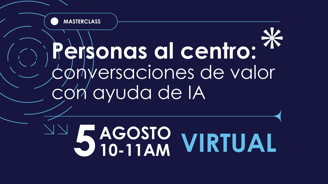 Masterclass: Personas al centro: conversaciones de valor con ayuda de IA