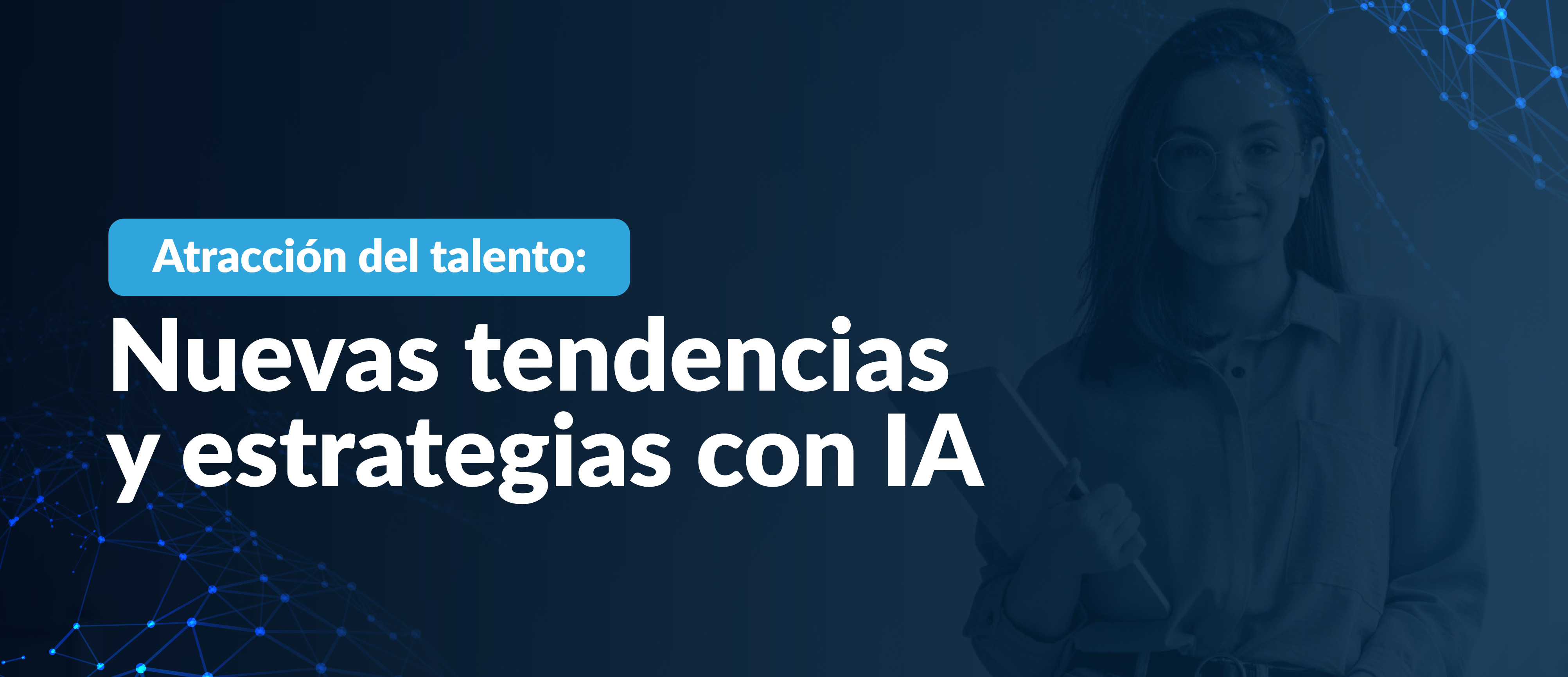 Atracción del talento: Nuevas tendencias y estrategias digitales con IA 